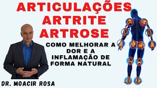 ARTICULAÇÕES ARTRITE ARTROSE Como Melhorar a Dor e a Inflamação de Forma Natural  Dr Moacir Rosa [upl. by Yllitnahc]