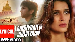 Arijit Singh  Lambiyaan Si Judaiyaan With Lyrics  Raabta  Sushant Rajput Kriti Sanon  TSeries [upl. by Dermott560]