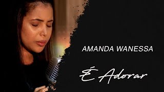 Amanda Wanessa  É Adorar LETRA [upl. by Anit570]