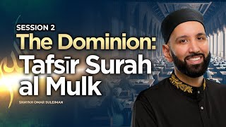 The Dominion Tafsīr Surah al Mulk  Shaykh Omar Suleiman  Session 2  Knowledge Retreat 2023 [upl. by Arraet]