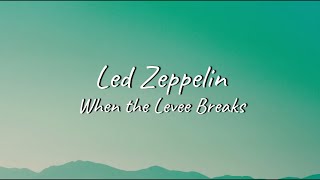 Led Zeppelin  When the Levee Breaks  Lyrics [upl. by Napas]