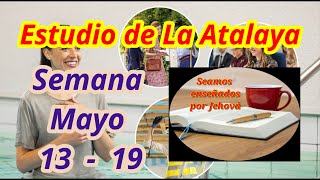 Estudio de La Atalaya Semana Mayo 13  19 [upl. by Gant]