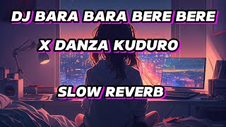 DJ BARA BARA BERE BERE X DANZA KUDURO SLOW REVERB 🎧 [upl. by Matusow]