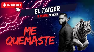 EL TAIGER ❌ ME QUEMASTE  IA REMAKE VERSION [upl. by Raymond]