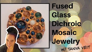 Creating Intricate Fused Glass Dichroic Mosaic Jewelry w Tanya Veit • Glass Fusing for Beginners [upl. by Anippesuig]