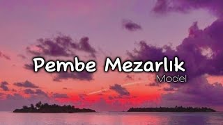 Model  Pembe Mezarlık lyricsşarkı sözleri 🎧 [upl. by Utta]