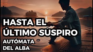 Hasta el Último Suspiro  AUTÓMATA DEL ALBA [upl. by Saxela523]