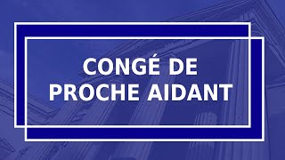 CONGÉ PROCHE AIDANT ancien congé soutien familial [upl. by Engapmahc995]