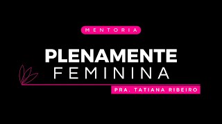 MENTORIA PLENAMENTE FEMININA [upl. by Volpe408]