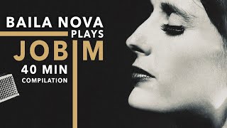 Baila Nova plays Jobim  40 Minute Compilation of Tom Jobim songs amp one by Djavan ❤️ [upl. by Teresina]