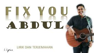 FIX YOU  ABDUL  LIRIK DAN TERJEMAH [upl. by Ymer852]