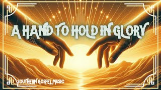 Uplifting Southern Gospel A Hand to Hold in Glory  Inspirational Faith Music  YouTube Music [upl. by Eatnhoj]