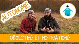 Vivre en autonomie  Objectifs et Motivations [upl. by Charters]