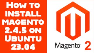 Installing Magento 245 on Ubuntu 2304 StepbyStep Guide  Magento 245 installation Guide [upl. by Ledeen]