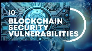 10 blockchain security vulnerabilities [upl. by Elvah]