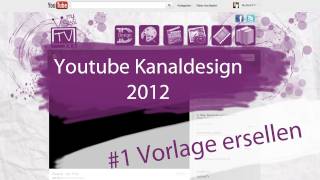 Youtube Kanaldesign 2012 1  Vorlage erstellen [upl. by Nnaytsirk]