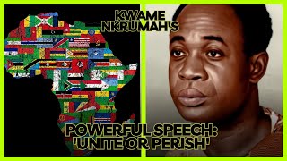 quotKwame Nkrumahs Powerful Speech Unite or Perish  A Call for African Unityquot [upl. by Aubine]