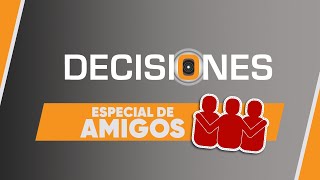 Especial de amigos  Decisiones [upl. by Shirl963]