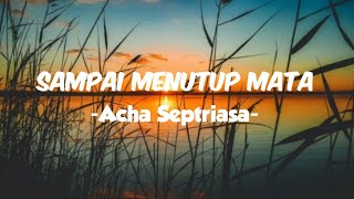 SAMPAI MENUTUP MATA lirik  Acha Septriasa [upl. by Stedman]