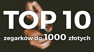 10 NAJLEPSZYCH ZEGARKÓW do 1000 ZŁOTYCH Jaki zegarek kupić 2017 [upl. by Leamsi]