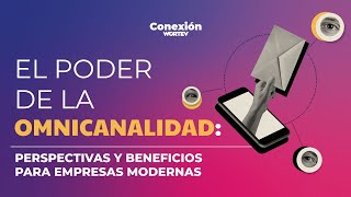 Evento CONEXIÓN WORTEV El poder de la omnicanalidad [upl. by Atenik105]