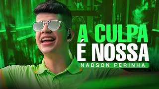 A CULPA É NOSSA  NADSON O FERINHA [upl. by Neenaj]