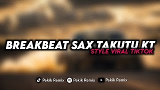 DJ BREAKBEAT SAX TAKUTU KT STYLE VIRAL TIKTOK PEKIKSERGIOREMIX [upl. by Aenyl146]