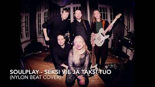 Soulplay  Seksi vie ja taksi tuo Nylon Beat cover [upl. by Lanam499]