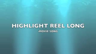 Highlight Reel Long  iMovie SongMusic [upl. by Accever]