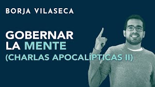 Gobernar la mente charlas apocalípticas II  Borja Vilaseca [upl. by Alleiram]