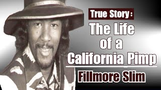 The Life of a California PIMP  Fillmore Slim [upl. by Artinad]