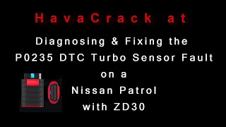 HavaCrack  P0235 DTC Turbo Boost Sensor Fix  Nissan Patrol ZD30 [upl. by Bixler]