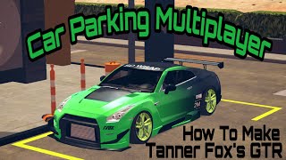 How To Make Tanner Foxs GTR  Car Parking Multiplayer [upl. by Innavoeg]