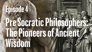 Episode 4  Pre Socratic Philosophers The Pioneers of Ancient Wisdom [upl. by Lytle40]