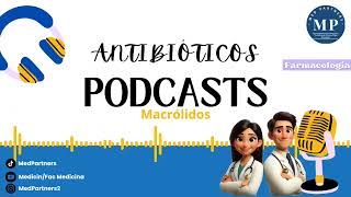 ANTIBIÓTICOS MACRÓLIDOS  Podcast [upl. by Tullusus]