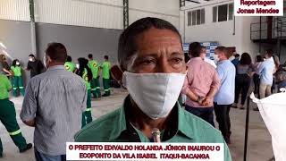 PREFEITO EDIVALDO HOLANDA JÃšNIOR INAUGUROU O ECOPONTO DA VILA ISABEL ITAQUIBACANGA [upl. by Bully]