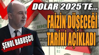 Dolar 2025te  Faiz İndirimi O Tarihte Başlayacak  Şenol Babuşcu Açıkladı [upl. by Salvay159]