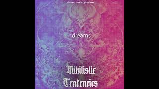 NIHILISTIC TENDENCIES  DREAMS AND NIGHTMARES FULL EP STREAM 2024 [upl. by Maryn84]