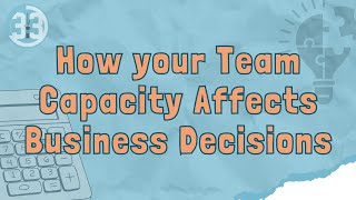 How your Team Capacity Affects Business Decisions [upl. by Anaerb]