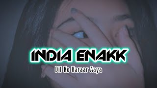 INDIA ENAK  DIL KO KARAAR AAYA REMIX 2023 [upl. by Ladin]