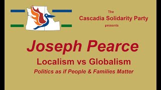 Joseph Pearce Localism vs Globalism Politics as if People and Families Matter [upl. by Pudendas314]