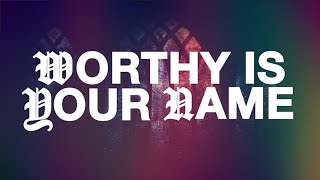 Worthy Is Your Name Official Lyric Video [upl. by Anawd]