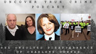 The Unsolved Disappearance of Charlene Downes  Episode 11  Uncover True Crime Podcast [upl. by Essex]