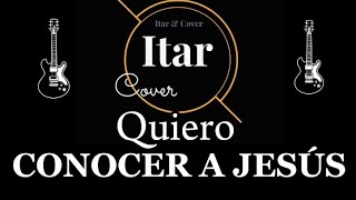 Quiero conocer A Jesús  Cover [upl. by Dranyl388]