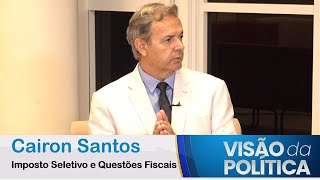 Visão da Política Cairon SantosquotImposto do pecadoquot Imposto Seletivo e Questões Fiscais 231024 [upl. by Ainar]