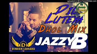 dil lutiya dhol remix jazzy b jeene mera dil luteya dj yadav jatin [upl. by Sola684]