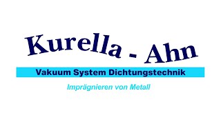 Kurella Ahn Vakuumimprägnierung  Metall abdichten europaweit [upl. by Ahsinwad]