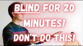 Blind For 20 Minutes Dont Do What I Did [upl. by Arocet559]