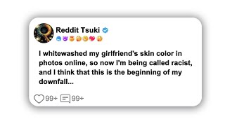 I whitewashed my girlfriends skin color in photos online so now Im being called…reddit shorts [upl. by Ymmac745]