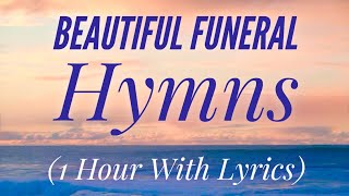 Beautiful Funeral amp Celebration of Life Hymns 1 Hour [upl. by Gadmon534]